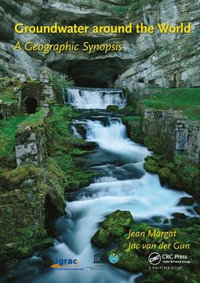 Groundwater around the World : A Geographic Synopsis - Jean Margat