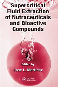 Supercritical Fluid Extraction of Nutraceuticals and Bioactive Compounds - Jose L. Martinez