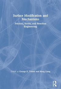 Surface Modification and Mechanisms : Friction, Stress, and Reaction Engineering - George E. Totten