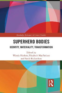 Superhero Bodies : Identity, Materiality, Transformation - Wendy Haslem