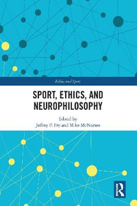 Sport, Ethics, and Neurophilosophy : Ethics and Sport - Jeffrey Fry