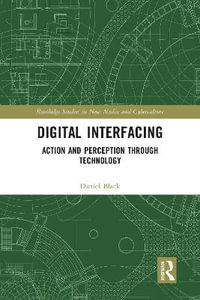 Digital Interfacing : Action and Perception through Technology - Daniel Black