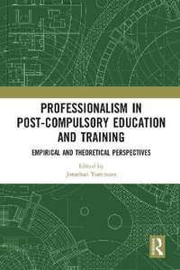 Professionalism in Post-Compulsory Education and Training : Empirical and Theoretical Perspectives - Jonathan Tummons