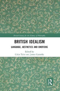 British Idealism : Language, Aesthetics and Emotions - Colin Tyler