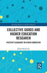 Collective Goods and Higher Education Research : Pasteur's Quadrant in Higher Education - Roger Benjamin