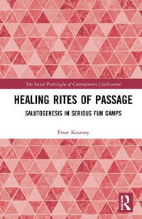 Healing Rites of Passage : Salutogenesis in Serious Fun Camps - Peter James Kearney