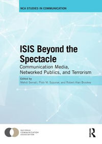 ISIS Beyond the Spectacle : Communication Media, Networked Publics, and Terrorism - Mehdi Semati