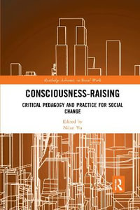 Consciousness-Raising : Critical Pedagogy and Practice for Social Change - Nilan Yu