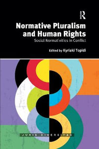 Normative Pluralism and Human Rights : Social Normativities in Conflict - Kyriaki Topidi