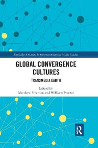 Global Convergence Cultures : Transmedia Earth - Matthew Freeman