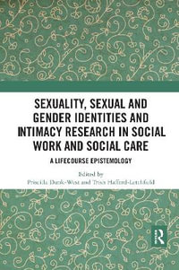 Sexuality, Sexual  and Gender Identities and Intimacy Research in Social Work and Social Care : A Lifecourse Epistemology - Priscilla Dunk-West