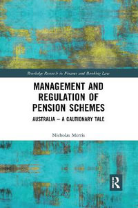 Management and Regulation of Pension Schemes : Australia a Cautionary Tale - Nicholas Morris