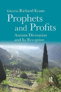 Prophets and Profits : Ancient Divination and Its Reception - Richard Evans