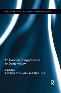 Philosophical Approaches to Demonology : Routledge Studies in the Philosophy of Religion - Benjamin W. McCraw