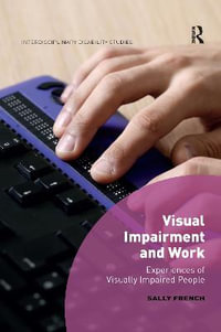 Visual Impairment and Work : Experiences of Visually Impaired People - Sally French