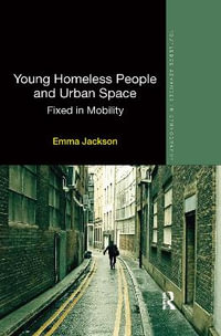 Young Homeless People and Urban Space : Fixed in Mobility - Emma Jackson