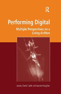 Performing Digital : Multiple Perspectives on a Living Archive - David Carlin