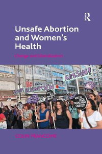 Unsafe Abortion and Women's Health : Change and Liberalization - Colin Francome