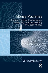 Money Machines : Electronic Financial Technologies, Distancing, and Responsibility in Global Finance - Mark Coeckelbergh