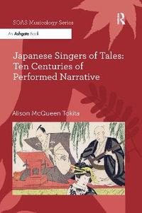 Japanese Singers of Tales : Ten Centuries of Performed Narrative - Alison McQueen Tokita