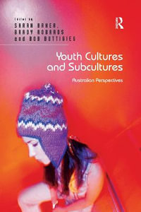 Youth Cultures and Subcultures : Australian Perspectives - Sarah Baker