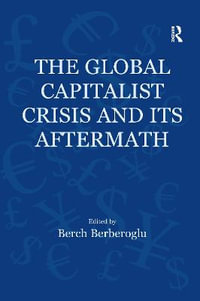 The Global Capitalist Crisis and Its Aftermath : The Causes and Consequences of the Great Recession of 2008-2009 - Berch Berberoglu