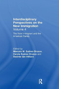 The New Immigrant and the American Family : Interdisciplinary Perspectives on the New Immigration - Marcelo M. SuÃ¡rez-Orozco