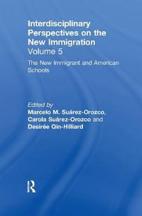 The New Immigrants and American Schools : Interdisciplinary Perspectives on the New Immigration - Marcelo M. SuÃ¡rez-Orozco