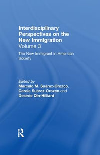 The New Immigrant in American Society : Interdisciplinary Perspectives on the New Immigration - Marcelo M. SuÃ¡rez-Orozco