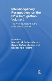 The New Immigrant in the American Economy : Interdisciplinary Perspectives on the New Immigration - Marcelo M. SuÃ¡rez-Orozco