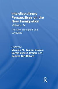 The New Immigrant and Language : Interdisciplinary Perspectives on the New Immigration - Marcelo M. SuÃ¡rez-Orozco