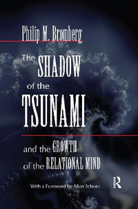 The Shadow of the Tsunami : And the Growth of the Relational Mind - Philip M. Bromberg