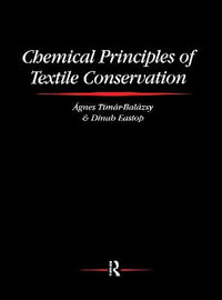 Chemical Principles of Textile Conservation : Routledge Series in Conservation and Museology - Agnes Timar-Balazsy