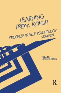 Progress in Self Psychology, V. 4 : Learning from Kohut - Arnold I. Goldberg