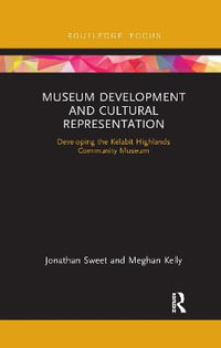 Museum Development and Cultural Representation : Developing the Kelabit Highlands Community Museum - Jonathan Sweet