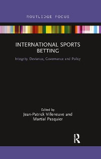 International Sports Betting : Integrity, Deviance, Governance and Policy - Jean-Patrick Villeneuve