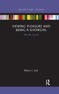 Viewing Pleasure and Being a Showgirl : How Do I Look? - Alison Carr