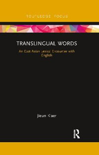 Translingual Words : An East Asian Lexical Encounter with English - Jieun Kiaer