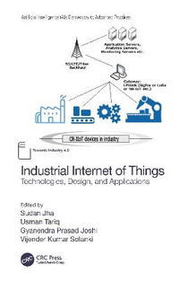 Industrial Internet of Things : Technologies, Design, and Applications - Sudan Jha