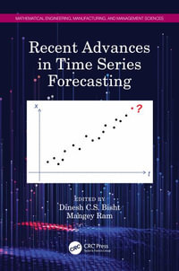 Recent Advances in Time Series Forecasting : Mathematical Engineering, Manufacturing, and Management Scie - Dinesh C.S. Bisht