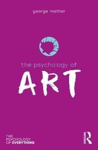 The Psychology of Art : The Psychology of Everything - George Mather