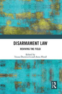 Disarmament Law : Reviving the Field - Treasa Dunworth