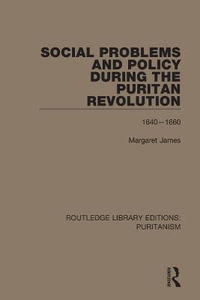 Social Problems and Policy During the Puritan Revolution : Routledge Library Editions: Puritanism - Margaret James