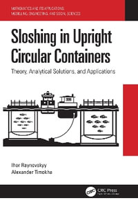 Sloshing in Upright Circular Containers : Theory, Analytical Solutions, and Applications - Ihor Raynovskyy