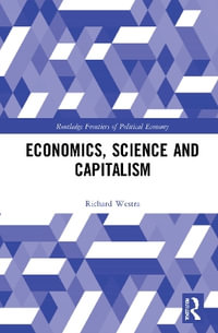 Economics, Science and Capitalism : Routledge Frontiers of Political Economy - Richard Westra