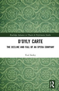 D'Oyly Carte : The Decline and Fall of an Opera Company - Paul Seeley