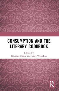 Consumption and the Literary Cookbook - Roxanne Harde