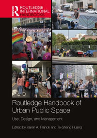 Routledge Handbook of Urban Public Space : Use, Design, and Management - Karen A. Franck