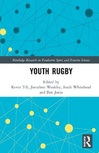 Youth Rugby : Routledge Research in Paediatric Sport and Exercise Science - Kevin Till