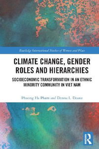 Climate Change, Gender Roles and Hierarchies : Socioeconomic Transformation in an Ethnic Minority Community in Viet Nam - Phuong Ha Pham